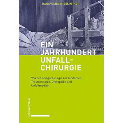 Ein Jahrhundert Unfallchirurgie, Gebundene Ausgabe von , Schwabe Verlag Basel, 978-3-7965-4793-5