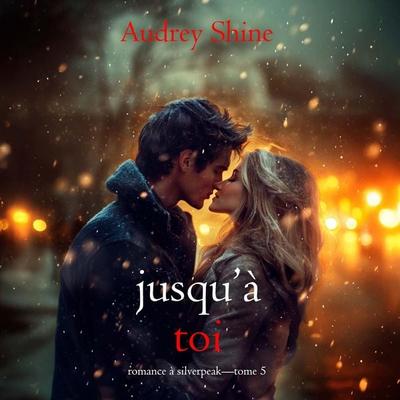 Jusqu'à toi (Romance à Silverpeak—Tome 5) - Audrey Shine, Audio, 9798261411017
