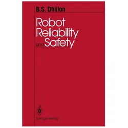 Robot Reliability and Safety, Fachbücher von B.S. Dhillon