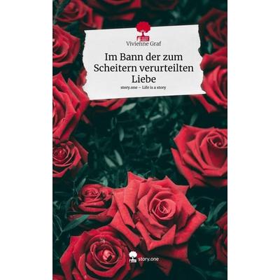 Im Bann der zum Scheitern verurteilten Liebe. Life is a Story - story.one, Gebundene Ausgabe von Vivienne Graf, Story.one publishing,