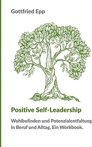 Gottfried Epp - Positive Self-Leadership: Wohlbefinden und Potenzialentfaltung in Beruf und Alltag. Ein Workbook. - Preis vom 10.10.2026 11:48:34 h