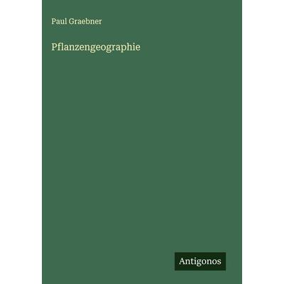 Pflanzengeographie, Gebundene Ausgabe von Paul Graebner, Antigonos Verlag, 978-3-563-44017-9