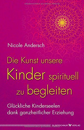 Nicole Andersch - Die Kunst, unsere Kinder spirituell zu begleiten: Glückliche Kinderseelen dank kosmischer Erziehung - Preis vom 16.10.2026 11:41:07 h