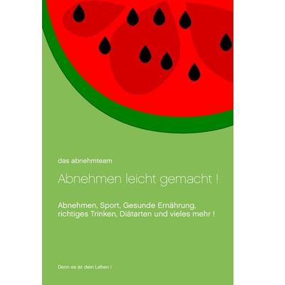 Abnehmen leicht gemacht!, Taschenbuch von , BoD – Books on Demand, 978-3-7412-5166-5