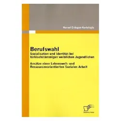 Berufswahl: Sozialisation und Identität bei türkischstämmigen weiblichen Jugendlichen, Fachbücher von Nursel Erdogan-Kartaloglu