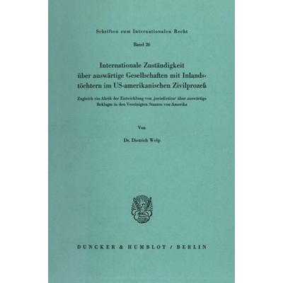 Internationale Zuständigkeit über auswärtige Gesellschaften mit Inlandstöchtern im US-amerikanischen Zivilprozeß., Taschenbuch von Dietrich Welp,