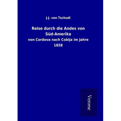 Reise durch die Andes von Süd-Amerika, Gebundene Ausgabe von J. J. Tschudi, BoD - Books on Demand