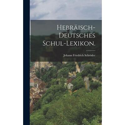 Hebräisch-deutsches Schul-Lexikon., Gebundene Ausgabe von Johann Friedrich Schröder, Gale ECCO, Print Editions, 978-1-01-784116-9