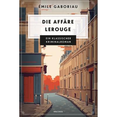 Die Affäre Lerouge, Gebundene Ausgabe von Emile Gaboriau, Anaconda, 978-3-7306-1634-5