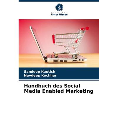 Handbuch des Social Media Enabled Marketing, Taschenbuch von Sandeep Kautish,Navdeep Kochhar, Verlag Unser Wissen, 978-620-7-71602-9