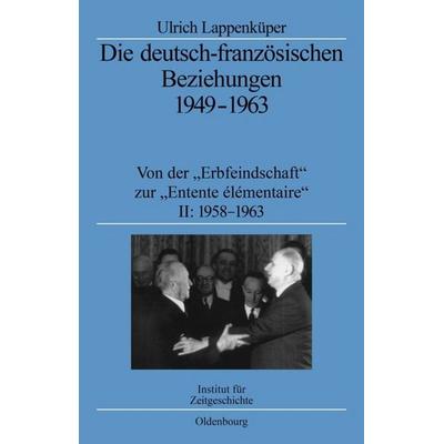 Die deutsch-französischen Beziehungen 1949-1963, Gebundene Ausgabe von Ulrich Lappenküper, De Gruyter Oldenbourg, 978-3-486-56522-5