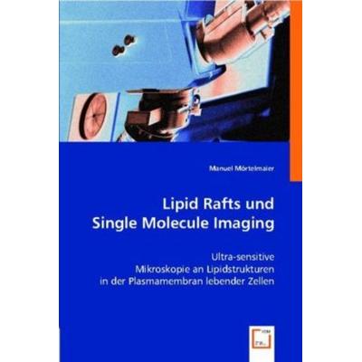Mörtelmaier, M: Lipid Rafts und Single Molecule Imaging, Taschenbuch von Manuel Mörtelmaier, VDM, 978-3-8364-8857-0