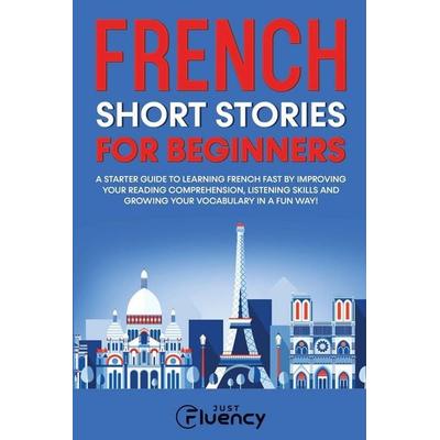 French Short Stories for Beginners, Taschenbuch von Just Fluency, Just Fluency, 978-83-972031-2-9