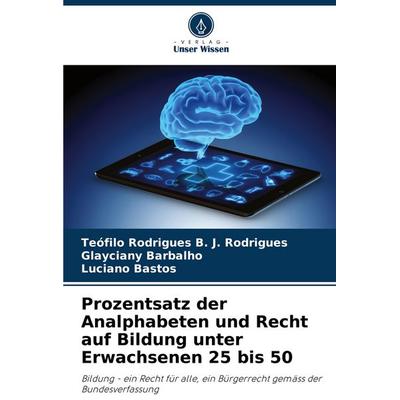 Prozentsatz der Analphabeten und Recht auf Bildung unter Erwachsenen 25 bis 50, Taschenbuch von Teófilo Rodrigues B. J. Rodrigues,Glayciany