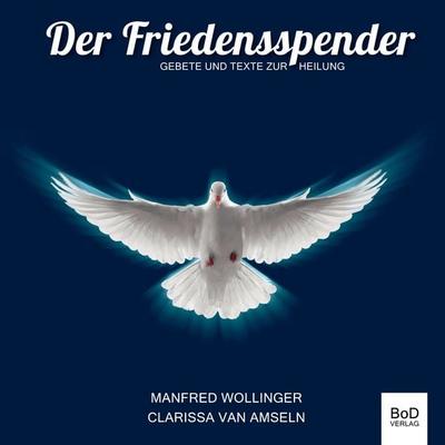 Der Friedensspender, Taschenbuch von Manfred Wollinger,Clarissa van Amseln, BoD – Books on Demand, 978-3-7526-3923-0