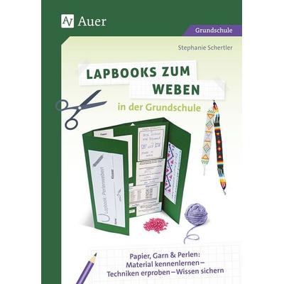 Lapbooks zum Weben in der Grundschule, Geheftet von Stephanie Schertler, Auer Verlag in der AAP Lehrerwelt GmbH, 978-3-403-08706-9