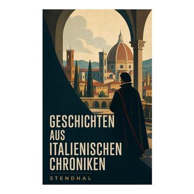 Geschichten aus italienischen Chroniken, Taschenbuch von Stendhal Stendhal, E-artnow, 978-80-273-4945-6