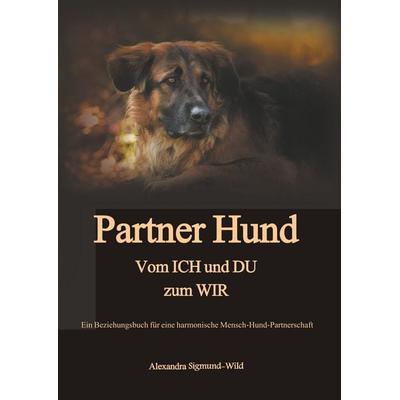 Partner Hund, Gebundene Ausgabe von Alexandra Sigmund-Wild, BoD – Books on Demand, 978-3-7460-7430-6
