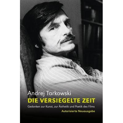 Die versiegelte Zeit, Gebundene Ausgabe von Andrej Tarkowski, Alexander, 978-3-89581-549-2