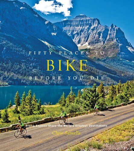 Chris Santella - Fifty Places to Bike Before You Die: Biking Experts Share the World's Greatest Destinations - Preis vom 09.10.2026 07:28:09 h