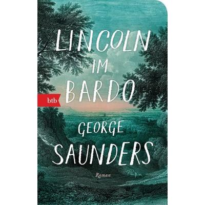 Lincoln im Bardo, Taschenbuch von George Saunders, btb, 978-3-442-77053-3