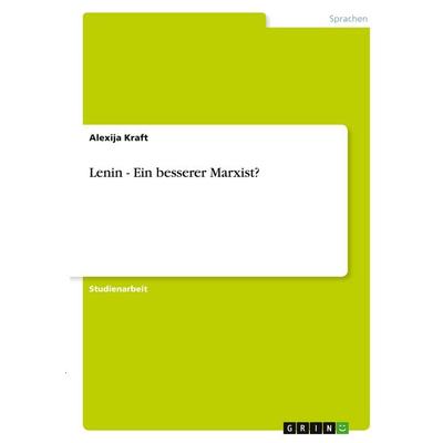 Lenin - Ein besserer Marxist?, Taschenbuch von Alexija Kraft, GRIN, 978-3-346-39605-1