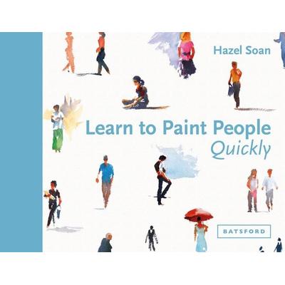 Learn to Paint People Quickly, Gebundene Ausgabe von Hazel Soan, Batsford Books, 978-1-84994-394-9
