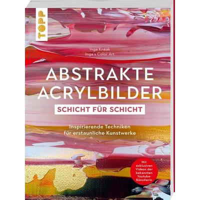 Abstrakte Acrylbilder - Schicht für Schicht, Taschenbuch von Inga Knaak, Frechverlag GmbH, 978-3-7358-8213-4