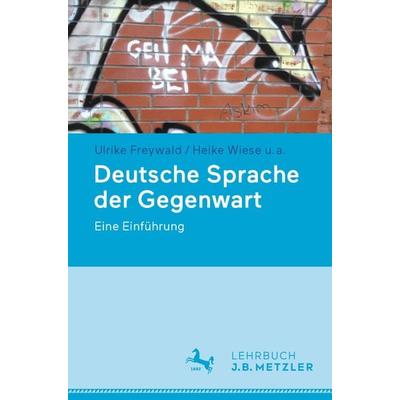 Deutsche Sprache der Gegenwart, Taschenbuch von Ulrike Freywald,Heike Wiese,Hans C. Boas,Katharina Brizić,Antje Dammel, J.B. Metzler, Part of Springer