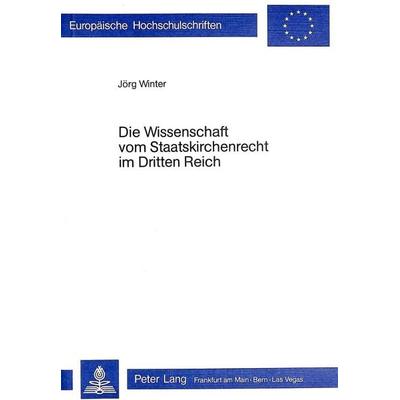 Die Wissenschaft vom Staatskirchenrecht im Dritten Reich, Taschenbuch von Jörg Winter, Peter Lang GmbH, Internationaler Verlag der Wissenschaften,