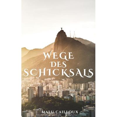 Wege des Schicksals, Taschenbuch von Malu Cailloux, BoD – Books on Demand, 978-3-7568-5833-0