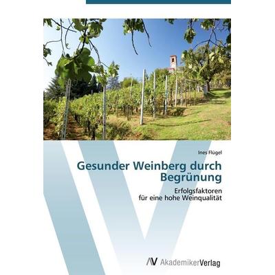 Gesunder Weinberg durch Begrünung, Taschenbuch von Ines Flügel, AV Akademikerverlag, 978-3-639-41344-1