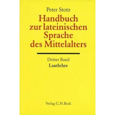 Handbuch zur lateinischen Sprache des Mittelalters. Tl.3, Gebundene Ausgabe von Peter Stotz, C.H. Beck, 978-3-406-40362-0