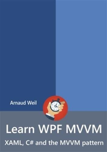 Arnaud Weil - Learn WPF MVVM : XAML, C# and the MVVM pattern - Preis vom 30.09.2026 09:01:18 h