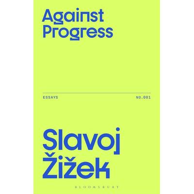Against Progress, Taschenbuch von Slavoj Zizek, Bloomsbury Academic, 978-1-350-51585-7