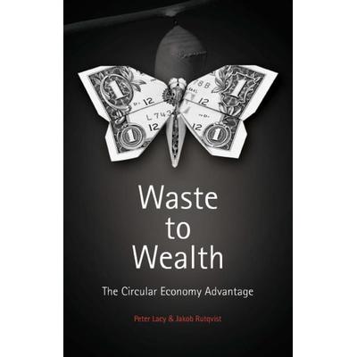Waste to Wealth, Gebundene Ausgabe von Peter Lacy,Jakob Rutqvist, Palgrave Macmillan UK, 978-1-137-53068-4
