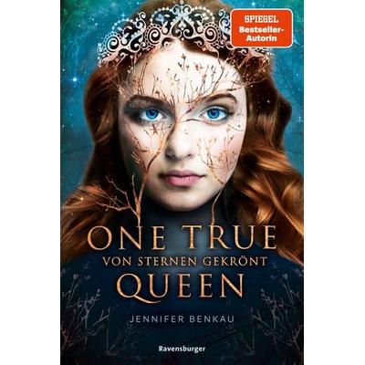One True Queen, Band 1 - Von Sternen gekrönt, Taschenbuch von Jennifer Benkau, Ravensburger Verlag GmbH
