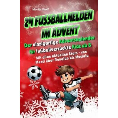 24 Fußballhelden im Advent, Taschenbuch von Moritz Wolf, Wortwelten Verlag, 978-94-037-7362-9