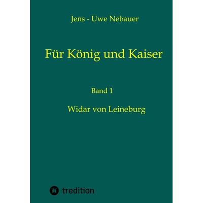 Für König und Kaiser, Taschenbuch von Jens-Uwe Nebauer, Tredition, 978-3-347-93585-3