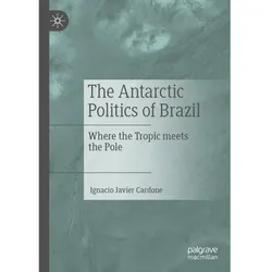 The Antarctic Politics of Brazil, Fachbücher von Ignacio Javier Cardone