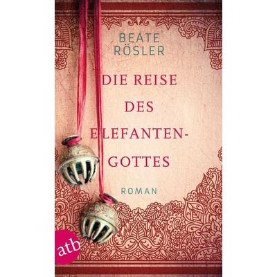 Die Reise des Elefantengottes, Taschenbuch von Beate Rösler, Aufbau TB, 978-3-7466-3085-4