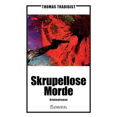 Tradigist, T: Skrupellose Morde, Taschenbuch von Thomas Tradigist, MyMorawa, 978-3-99084-238-6