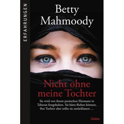 Nicht ohne meine Tochter, Taschenbuch von Betty Mahmoody, Bastei Lübbe, 978-3-404-60851-5