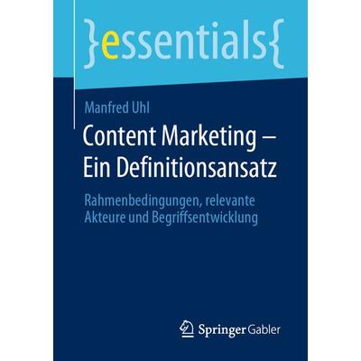 Content Marketing – Ein Definitionsansatz, Taschenbuch von Manfred Uhl, Springer Fachmedien Wiesbaden GmbH, 978-3-658-30062-3