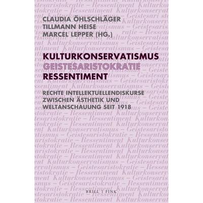 Kulturkonservatismus – Geistesaristokratie – Ressentiment, Taschenbuch von , Brill | Fink, 978-3-7705-6929-8