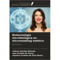 Biotecnología microbiológica en microneedling estético, Fachbücher von Gustavo Cardoso da Silva Neves, Ana Caroline de Sousa, Lidiana Macêdo Holanda