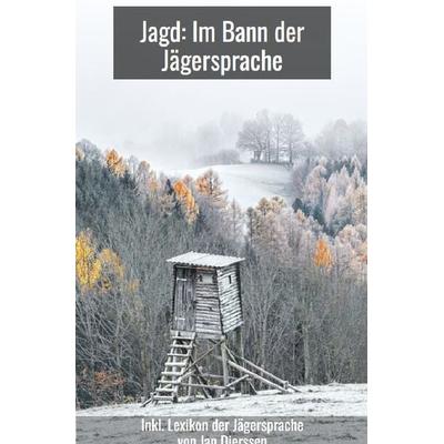 Jagd im Bann der Jägersprache, Taschenbuch von Jan Dierssen, Epubli, 978-3-7584-2856-2