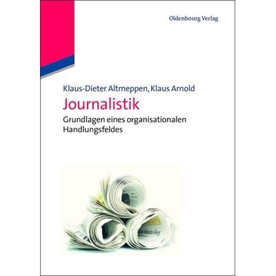 Journalistik, Gebundene Ausgabe von Klaus-Dieter Altmeppen,Klaus Arnold, De Gruyter Oldenbourg, 978-3-486-59646-5