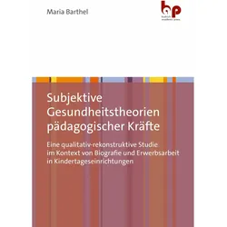 Subjektive Gesundheitstheorien pädagogischer Kräfte, Fachbücher von Maria Barthel