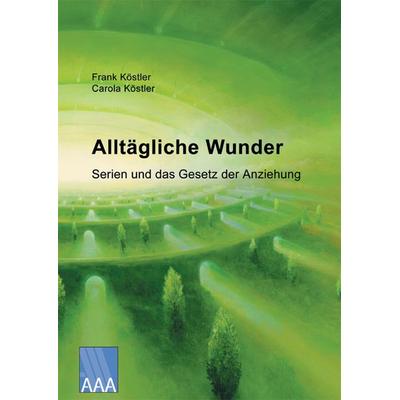 Alltägliche Wunder, Taschenbuch von Frank Köstler,Carola Köstler, Ahead And Amazing, 978-3-933305-23-7